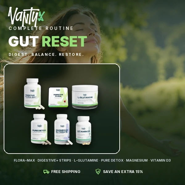 Vantyx Gut Reset routine: Flora-MAX, Digestive+ Strips, L-Glutamine, Pure Detox, Magnesium and Vitamin D3